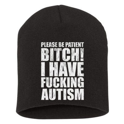 Please Be Patient Bitch I Have Fucking Autism Funny Saying Short Acrylic Beanie