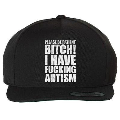 Please Be Patient Bitch I Have Fucking Autism Funny Saying Wool Snapback Cap