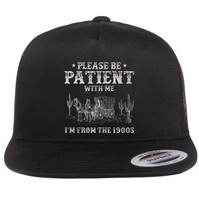Please Be Patient With Me IM From The 1900s Humorous Saying Flat Bill Trucker Hat