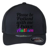 Please Be Patient With Me I Have Autism Flexfit Unipanel Trucker Cap