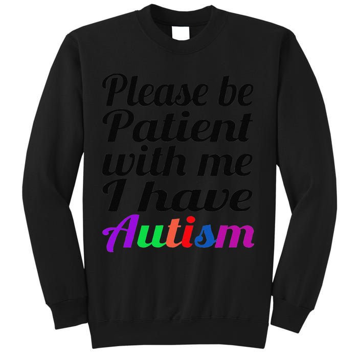 Please Be Patient With Me I Have Autism Sweatshirt