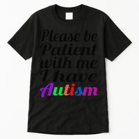 Please Be Patient With Me I Have Autism Tall T-Shirt