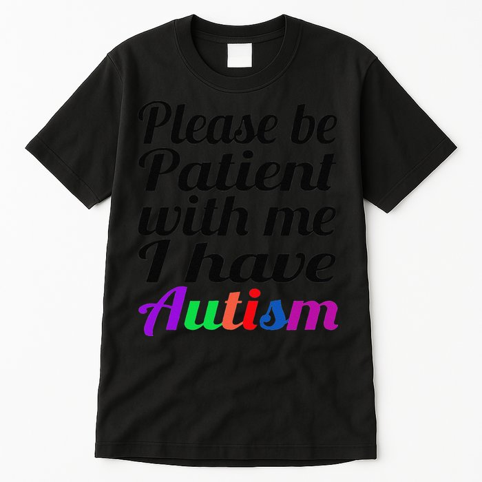 Please Be Patient With Me I Have Autism Tall T-Shirt