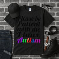 Please Be Patient With Me I Have Autism Tall T-Shirt