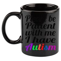 Please Be Patient With Me I Have Autism 11oz C Handle Ceramic Mug