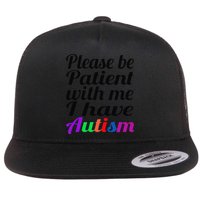 Please Be Patient With Me I Have Autism Flat Bill Trucker Hat