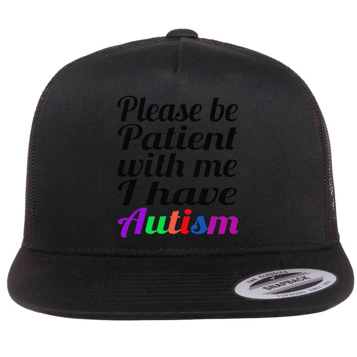 Please Be Patient With Me I Have Autism Flat Bill Trucker Hat