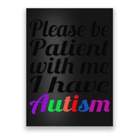 Please Be Patient With Me I Have Autism Poster