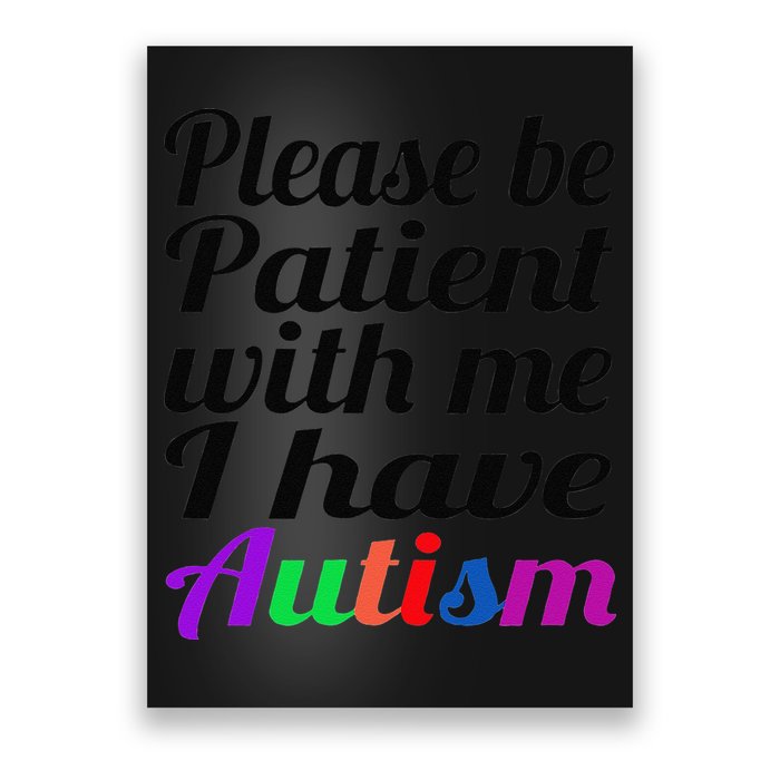 Please Be Patient With Me I Have Autism Poster