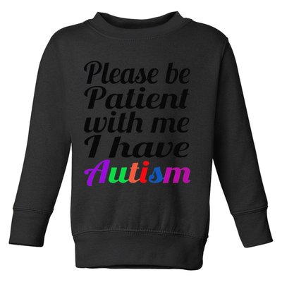 Please Be Patient With Me I Have Autism Toddler Sweatshirt