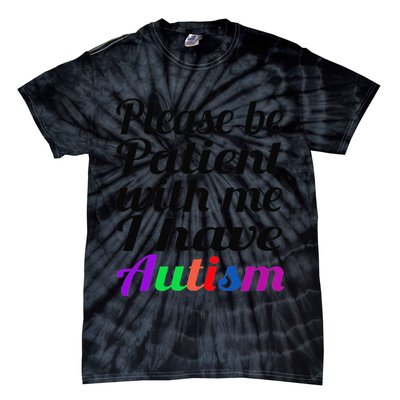 Please Be Patient With Me I Have Autism Tie-Dye T-Shirt
