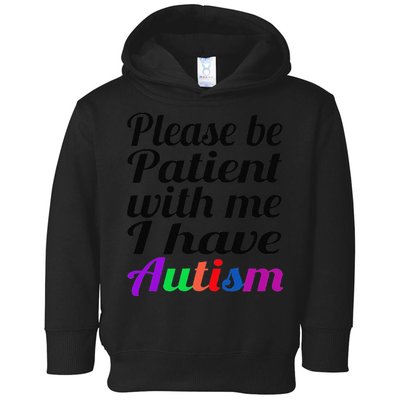 Please Be Patient With Me I Have Autism Toddler Hoodie
