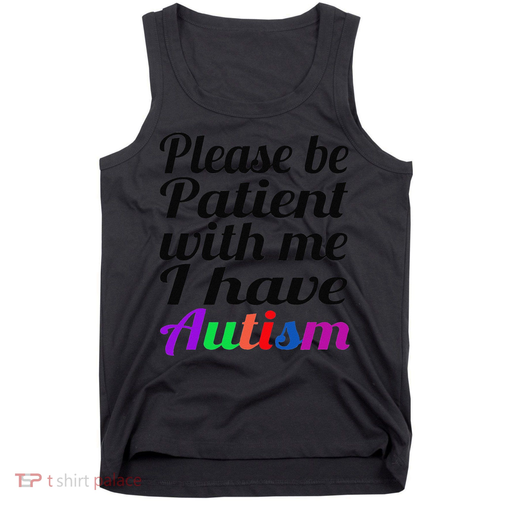 Please Be Patient With Me I Have Autism Tank Top