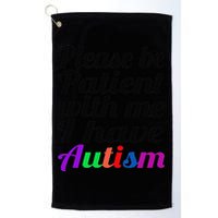 Please Be Patient With Me I Have Autism Golf Towel