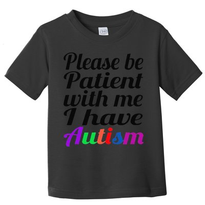 Please Be Patient With Me I Have Autism Toddler T-Shirt