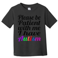 Please Be Patient With Me I Have Autism Toddler T-Shirt
