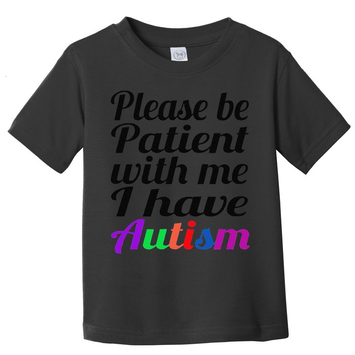 Please Be Patient With Me I Have Autism Toddler T-Shirt