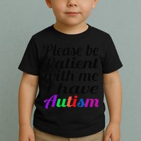 Please Be Patient With Me I Have Autism Toddler T-Shirt