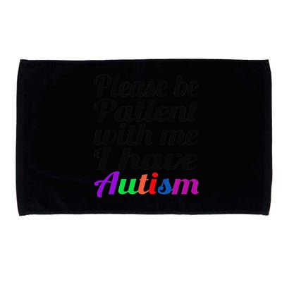 Please Be Patient With Me I Have Autism Microfiber Hand Towel