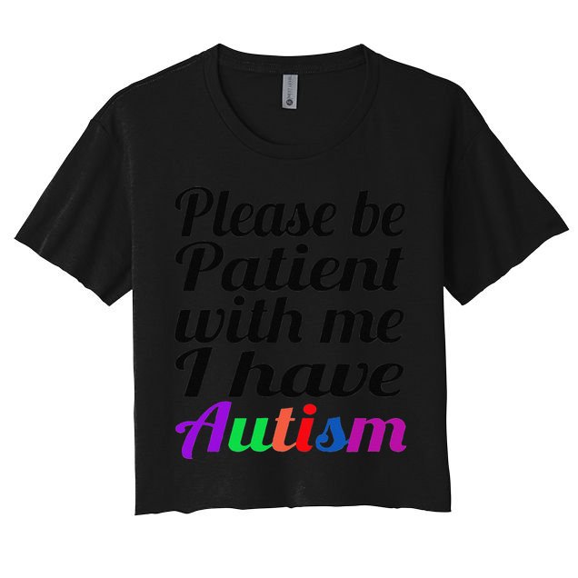Please Be Patient With Me I Have Autism Crop Top