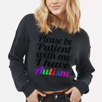 Please Be Patient With Me I Have Autism Cropped Pullover Crew