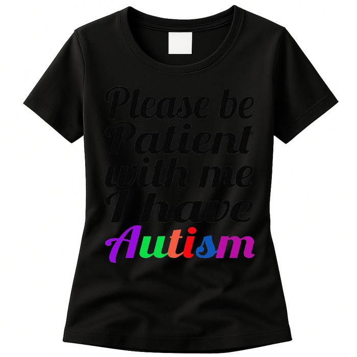 Please Be Patient With Me I Have Autism Womens T-Shirt