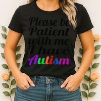 Please Be Patient With Me I Have Autism Womens T-Shirt