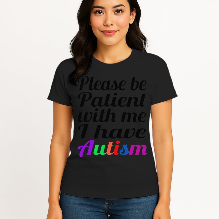 Please Be Patient With Me I Have Autism Womens T-Shirt
