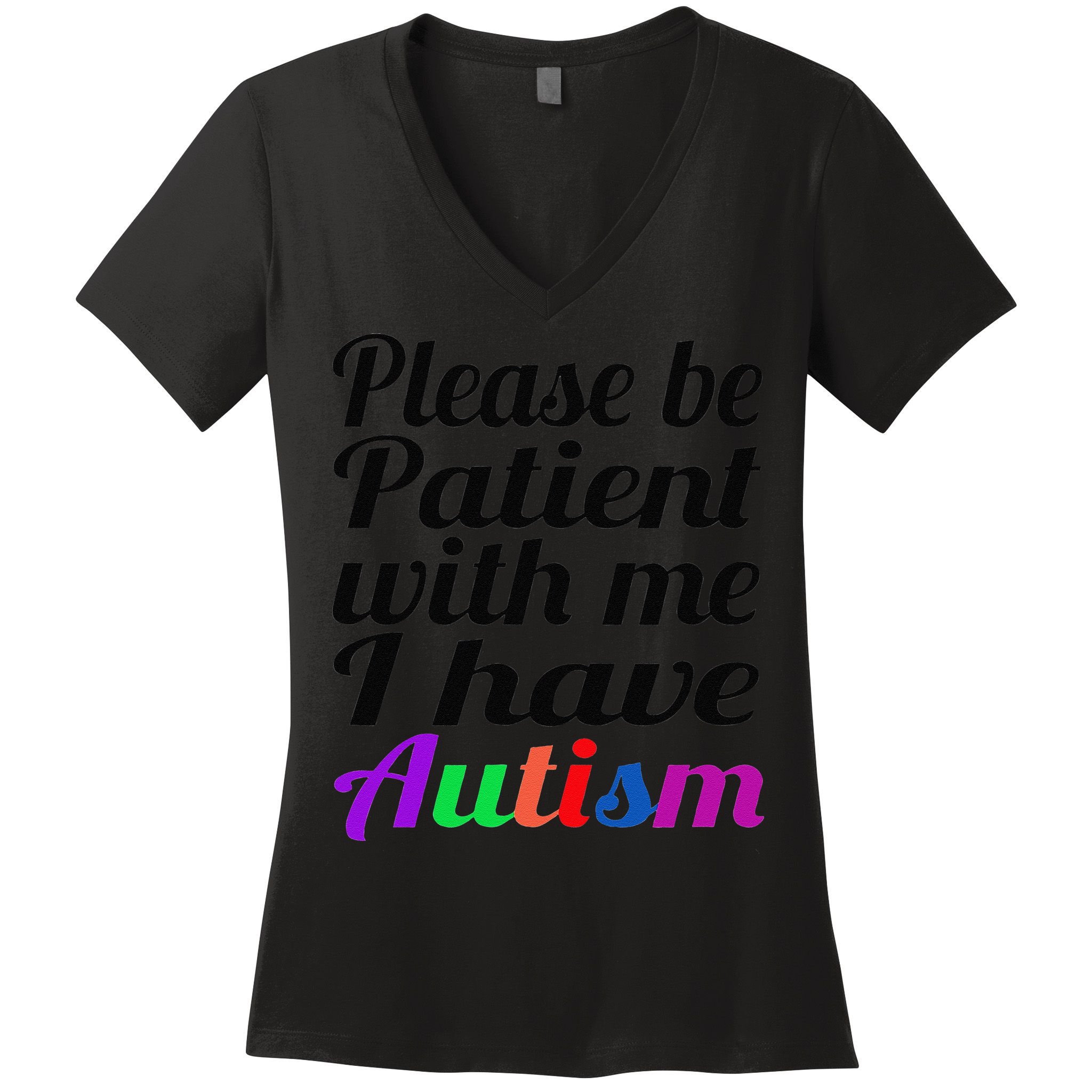 Please Be Patient With Me I Have Autism Women's V-Neck T-Shirt