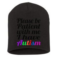Please Be Patient With Me I Have Autism Short Acrylic Beanie