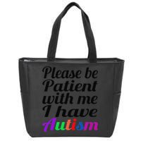 Please Be Patient With Me I Have Autism Zip Tote Bag