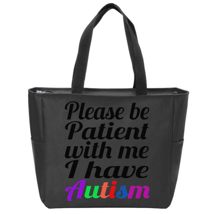 Please Be Patient With Me I Have Autism Zip Tote Bag