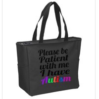 Please Be Patient With Me I Have Autism Zip Tote Bag