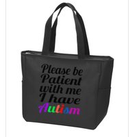 Please Be Patient With Me I Have Autism Zip Tote Bag