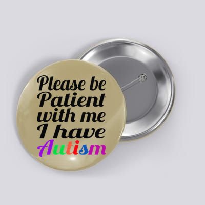Please Be Patient With Me I Have Autism Button