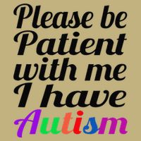 Please Be Patient With Me I Have Autism Button