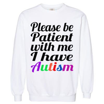 Please Be Patient With Me I Have Autism Garment-Dyed Sweatshirt