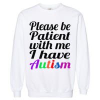 Please Be Patient With Me I Have Autism Garment-Dyed Sweatshirt