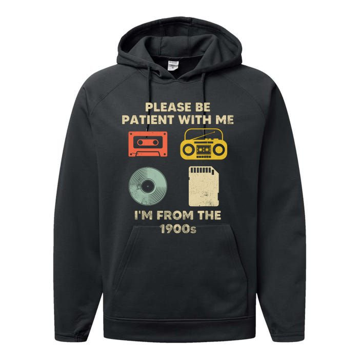 Please Be Patient With Me Im From The 1900s Performance Fleece Hoodie