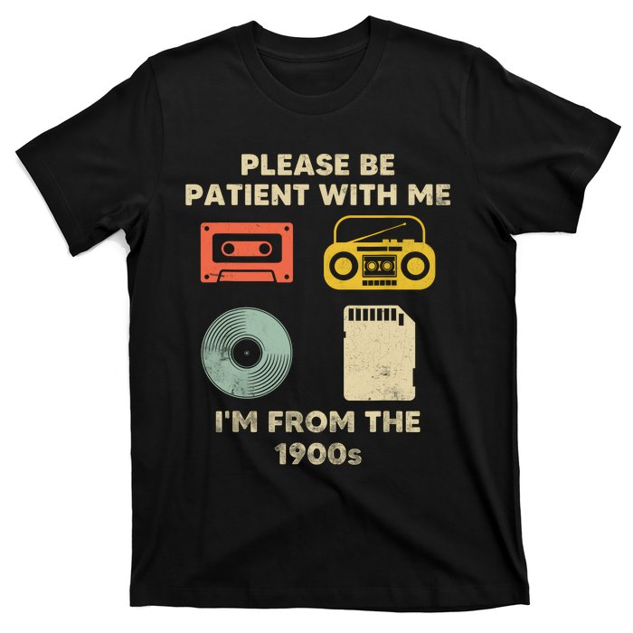 Please Be Patient With Me Im From The 1900s T-Shirt