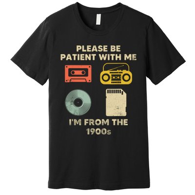 Please Be Patient With Me Im From The 1900s Premium T-Shirt