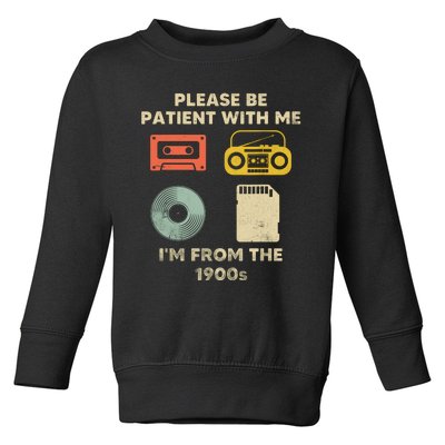 Please Be Patient With Me Im From The 1900s Toddler Sweatshirt