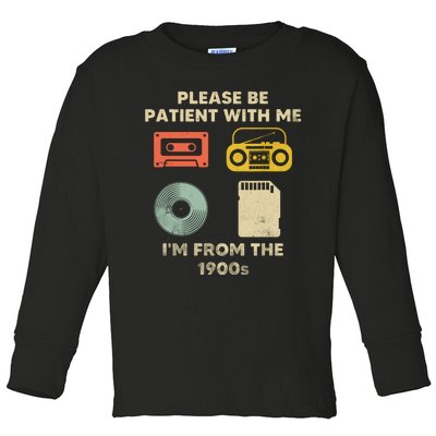 Please Be Patient With Me Im From The 1900s Toddler Long Sleeve Shirt