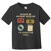 Please Be Patient With Me Im From The 1900s Toddler T-Shirt