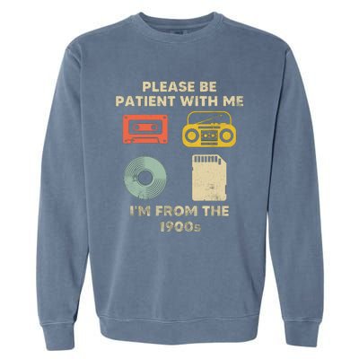 Please Be Patient With Me Im From The 1900s Garment-Dyed Sweatshirt