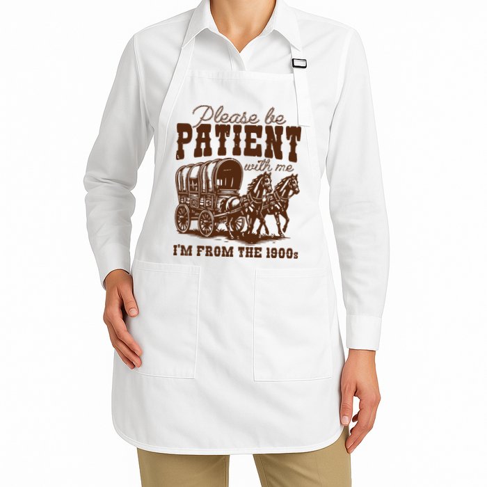 Please Be Patient With Me IM From The 1900s Full-Length Apron With Pockets