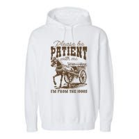 Please Be Patient With Me IM From The 1900s Vintage Garment-Dyed Fleece Hoodie