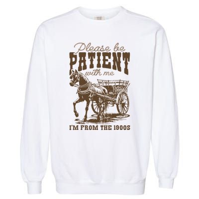 Please Be Patient With Me IM From The 1900s Vintage Garment-Dyed Sweatshirt