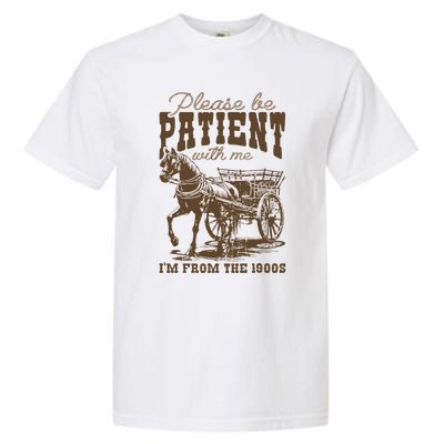 Please Be Patient With Me IM From The 1900s Vintage Garment-Dyed Heavyweight T-Shirt