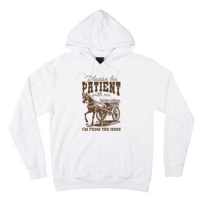 Please Be Patient With Me IM From The 1900s Vintage Hoodie